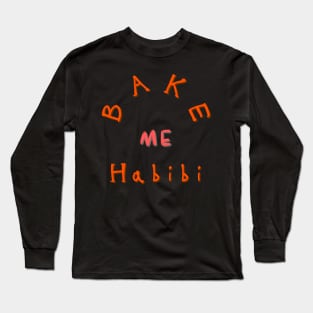 Bake me Habibi Long Sleeve T-Shirt